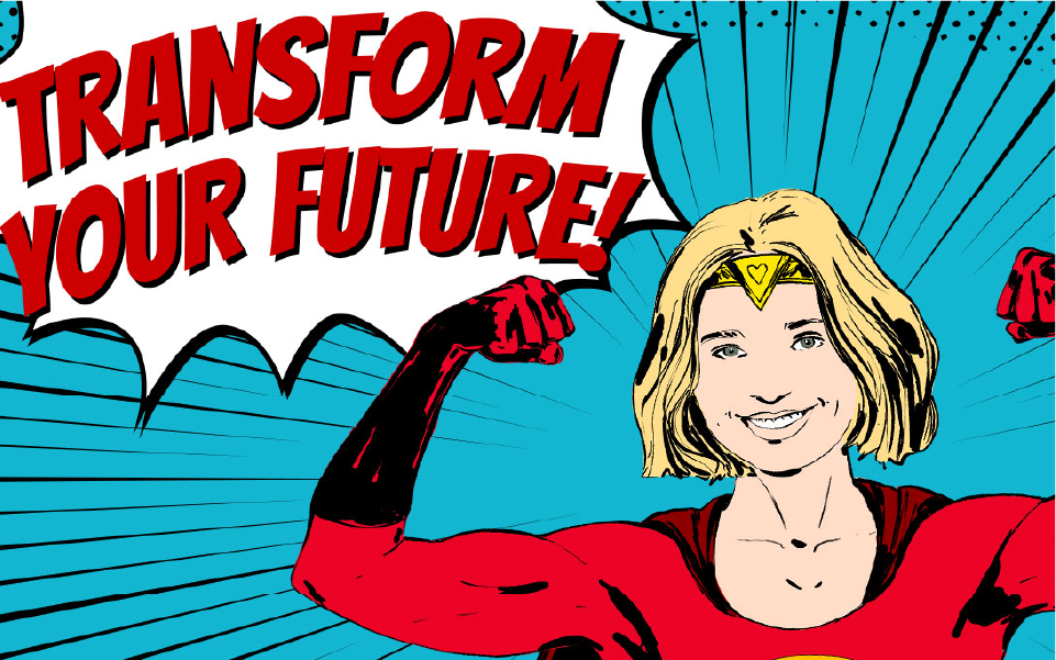 A comic-inspired image of a smiling superhero donning red, along with the text, “TRANSFORM YOUR FUTURE!”